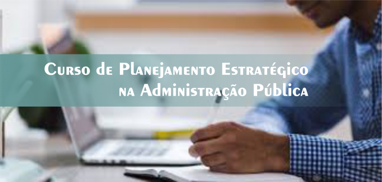 4º Curso de Planejamento Estratégico na Administração Pública – Turma Confirmada!