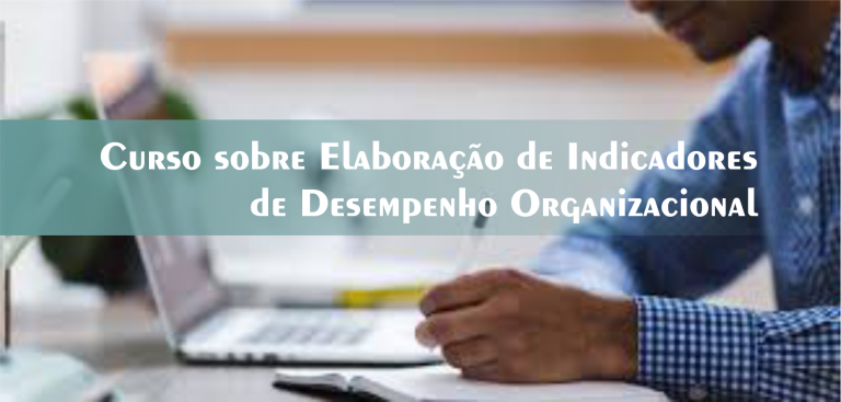 19º Curso sobre Elaboração de Indicadores de Desempenho Organizacional – Turma Confirmada!