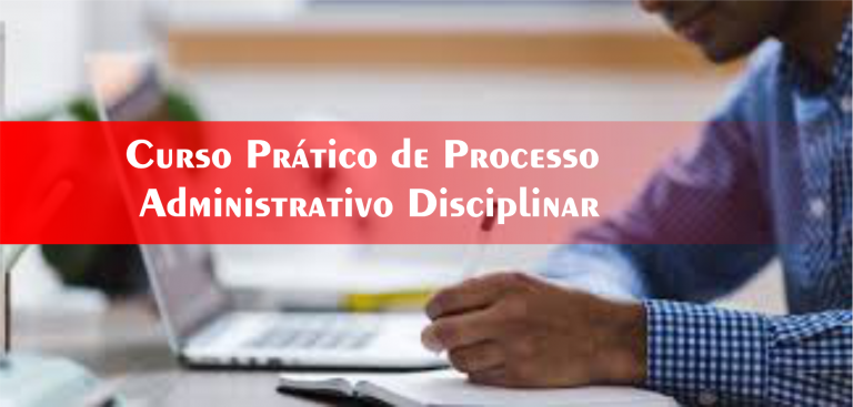 11º Curso Prático de Processo Administrativo Disciplinar