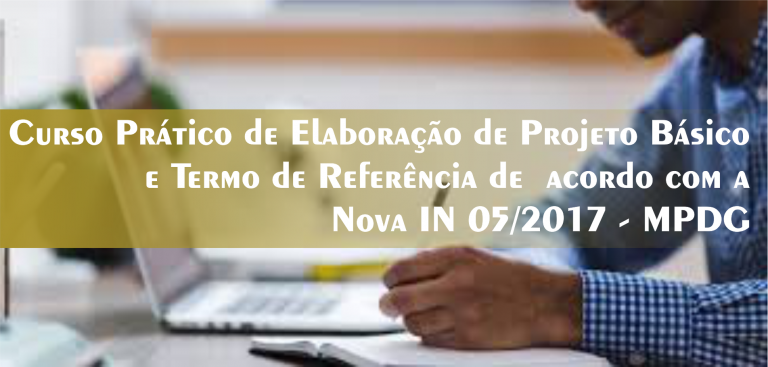61º Curso Prático de Elaboração de Projeto Básico e Termo de Referência de acordo com a IN 05/2017 – MPDG e a Nova Lei N° 14.133/2021 – Turma Confirmada!