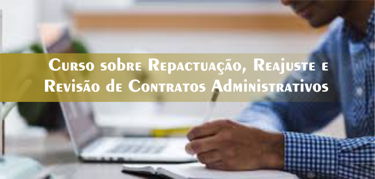 11º Curso sobre Repactuação, Reajuste e Revisão de Contratos Administrativos – Turma Confirmada!