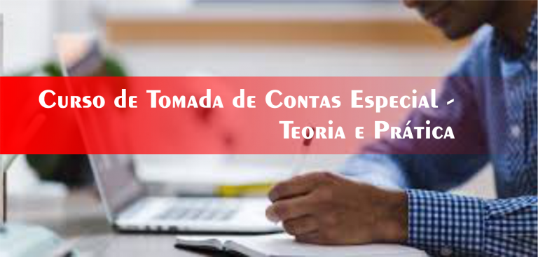 36º Curso de Tomada de Contas Especial – Teoria e Prática