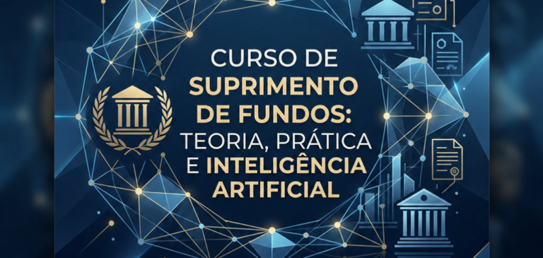 4º Curso sobre Suprimento de Fundos – Teoria e Prática – com apoio da IA na utilização de Prompts para otimização do processo de Suprimento de Fundos